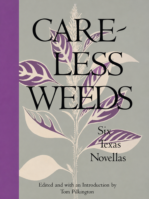 Careless Weeds: Six Texas Novellas